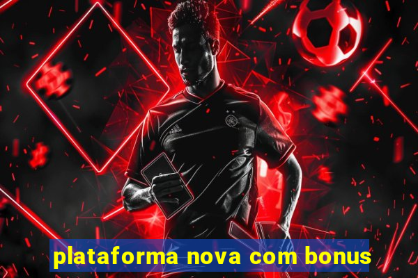 plataforma nova com bonus